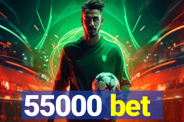 55000 bet